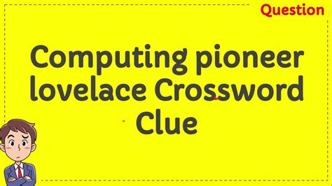 Lovelace computing pioneer crossword. Things To Know About Lovelace computing pioneer crossword. 